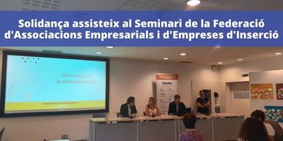 Assistim al Seminari d’Acompanyament de FAEDEI, la Federació d’Associacions Empresarials i Empreses d’Inserció