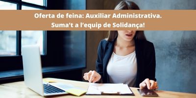 Oferta de feina: Auxiliar Administratiu/va. Suma’t a l’equip de Solidança!