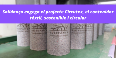 Solidança engega el projecte Circutex, el contenidor tèxtil, sostenible i circular