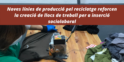 Noves línies de producció pel reciclatge reforcen la creació de llocs de treball per a inserció sociolaboral