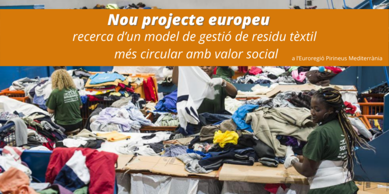 Iniciem el projecte europeu “Nous horitzons” cap a la recerca d’un model de gestió del residu tèxtil més circular amb valor social a l’Euroregió Pirineus Mediterrània